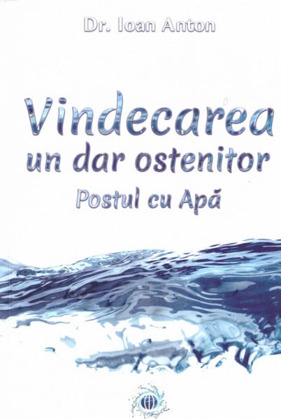 Vindecarea - un dar ostenitor. Postul cu apa