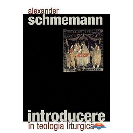 Introducere in teologia liturgica - Alexander Schmemann
