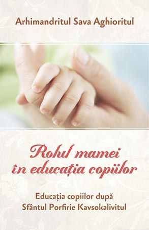 Rolul mamei in educatia copiilor. Educatia dupa Sfantul Porfirie Kavsokalivitul