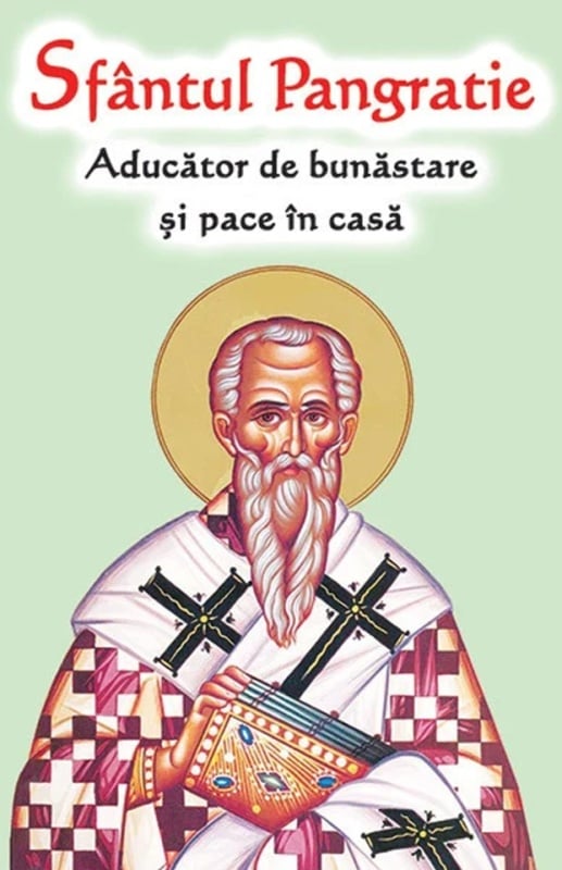 Sfântul Pangratie - Aducător de bunăstare și pace în casă