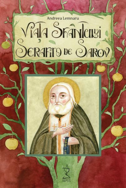 Viata Sfantului Serafim de Sarov - Andreea Lemnaru
