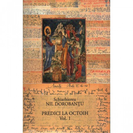 Ier. Nil Dorobantu - Scrieri 37 - Predici la Octoih vol. 1