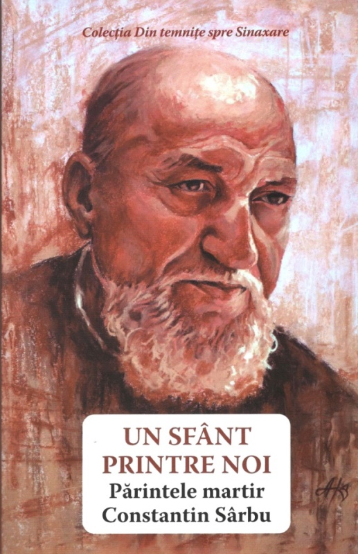 Părintele martir Constantin Sârbu - Un sfânt printre noi