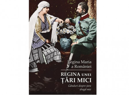 Regina unei tari mici. Ganduri despre tara draga mie