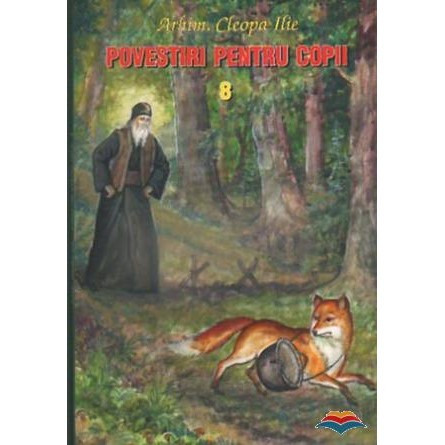 Povestiri pentru copii de Parintele Cleopa - Vol. 8