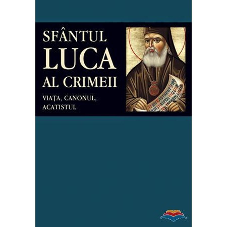 Sfantul Luca al Crimeii - Viata, Canonul, Acatistul
