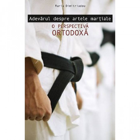 Adevarul despre artele martiale. O perspectiva ortodoxa