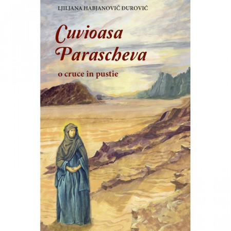 Cuvioasa Parascheva. O cruce în pustie - Habjanović Đurović, Ljiljana