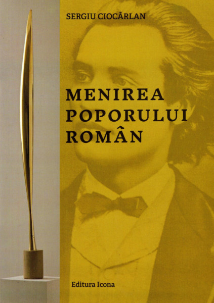 Menirea poporului roman. Ghid de rezistenta în timpul prigoanelor Ciocarlan Sergiu