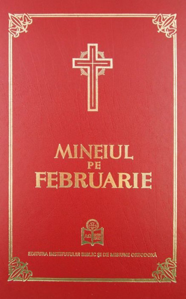 Mineiul pe februarie. Editie actualizata 2014 cu aprobarea Sfantului Sinod