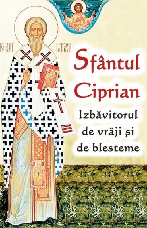 Sfântul Ciprian - Izbăvitorul de vrăji și de blesteme