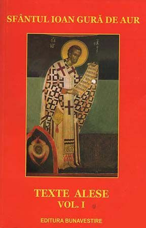 Sfantul Ioan Gura de Aur - Texte alese - Vol. 1