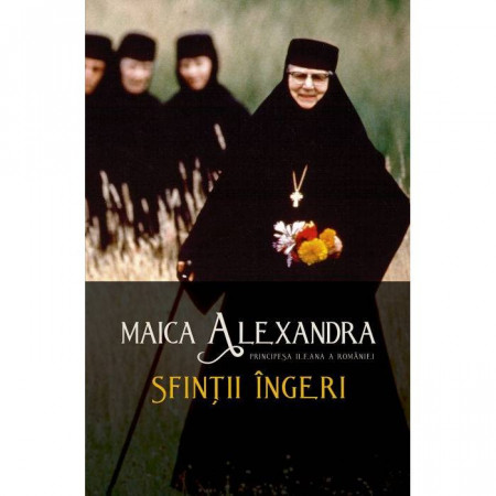 Sfintii ingeri - Maica Alexandra (Principesa Ileana a Romaniei)