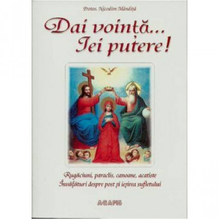 Dai vointa iei putere - Parintele Nicodim Mandita