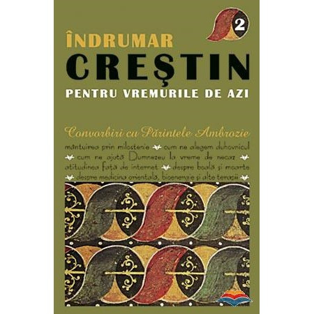 Indrumar Crestin pentru vremurile de azi - Volumul 2
