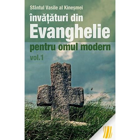 Invataturi din evanghelie pentru omul modern - Vol 1 - Sf. Vasile al Kinesmei