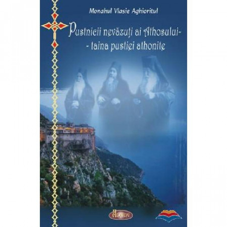 Pustnicii nevazuti ai Athosului - taina pustiei athonite - Monahul Vlasie Aghioritul