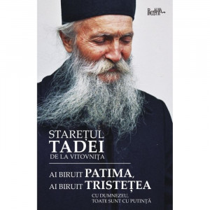 Ai biruit patima, ai biruit tristețea. Cu Dumnezeu, toate sunt cu putință