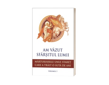 Am văzut sfârșitul lumii. Mărturisirile unui stareț care a trăit o sută de ani - Vol. 1