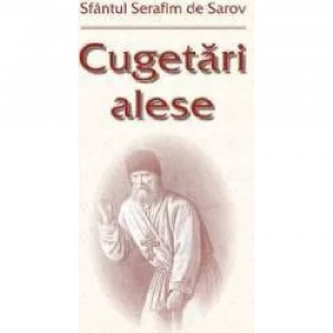 Cugetari alese - Sfantul Serafim de Sarov