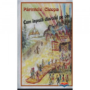 Cum inseala diavolul pe om - Sfantul Ilie Cleopa