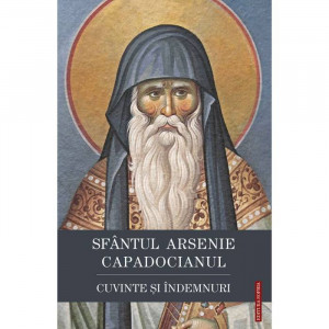 Cuvinte si indemnuri - Sfantul Arsenie Capadocianul - Sf. Arsenie Capadocianul