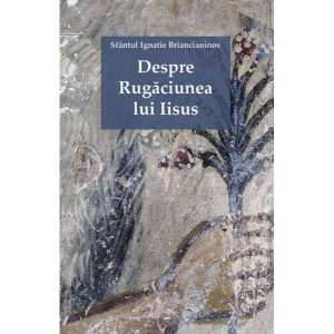 Despre Rugăciunea lui Iisus - Ignatie Briancianinov