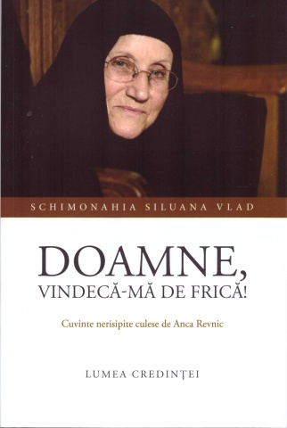 Doamne, vindecă-mă de frică! - Maica Siluana Vlad