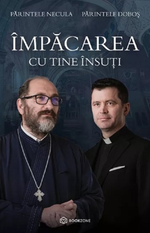 Împăcarea cu tine însuți - Părintele Necula și Părintele Doboș