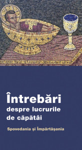 Intrebari despre lucrurile de capatai. Spovedania si Impartasania