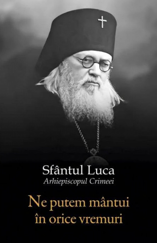 Ne putem mântui în orice vremuri - Sfântul Luca Arhiepiscopul Crimeei