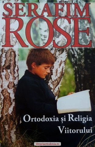 Ortodoxia si Religia Viitorului - Parintele Serafim Rose