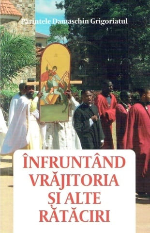 Înfruntând vrăjitoria și alte rătăciri – de Părintele Damaschin Grigoriatul