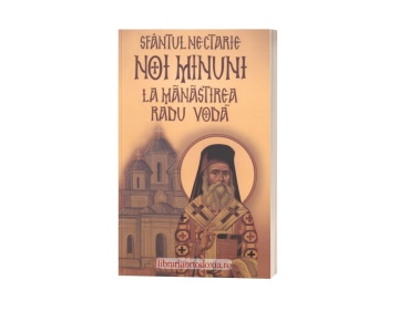 Sfântul Nectarie - Noi minuni la Mănăstirea Radu Vodă