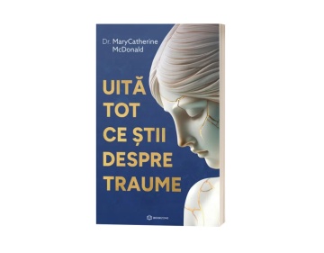 Uită tot ce știi despre traume - Dr. MaryCatherine McDonald