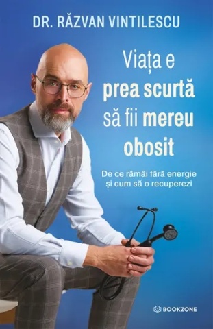 Viata e prea scurta sa fii mereu obosit - De ce rămâi fără energie și cum să o recuperezi - Dr. Răzvan Vintilescu