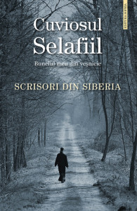 Cuviosul Selafiil, Bunelul meu din vesnicie Scrisori din Siberia editie integrala