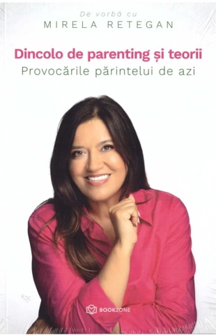 Dincolo de parenting și teorii. Provocările părintelui de azi - de Mirela Retegan