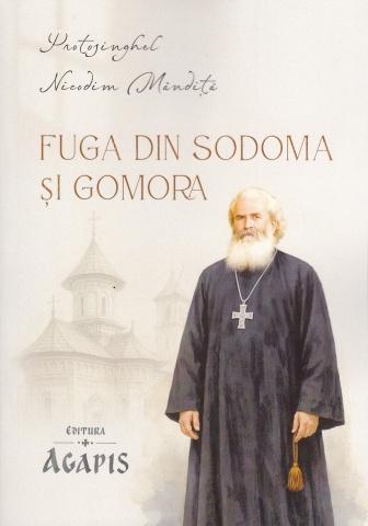 Fuga din Sodoma si Gomora - Protosinghel Nicodim Mandita