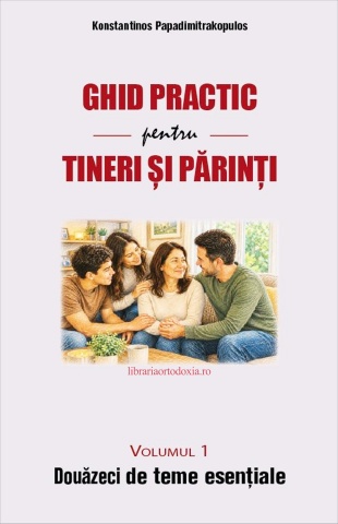 Ghid practic pentru tineri și părinți. Volumul 1- Douăzeci de teme esențiale - Konstantinos Papadimitrakopulos