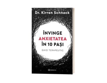 Învinge anxietatea în 10 pași. Ghid terapeutic - Dr. Kirren Schnack