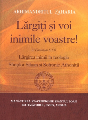 Largiti si voi inimile voastre (2 Corinteni 6:13): Largirea inimii in teologia Sfantului Siluan Athonitul si a Staretului Sofronie de la Essex