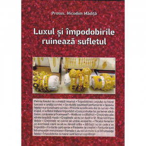 Luxul si impodobirile ruineaza sufletul - Protos. Nicodim Mandita