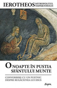 O noapte in pustia Sfantului Munte. Convorbire cu un pustnic despre Rugaciunea lui Iisus - Mitropolitul Hieroteos Vlachos