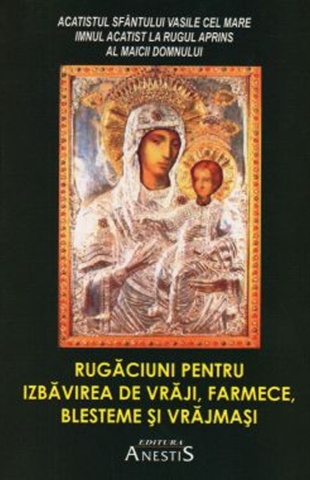 Rugăciuni pentru izbăvirea de vrăji, farmece, blesteme și vrăjmași – de Daniel de la Rarău (Paraschiv Cleopa)
