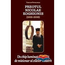 Preotul Nicolae Koghionis (1928 - 2006). Un chip luminat si sfintit de misionar al zilelor noastre.