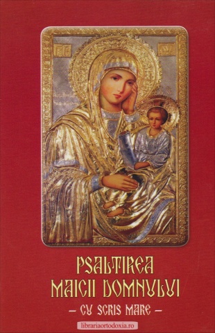 Psaltirea Maicii Domnului (cu scris mare, necartonata)