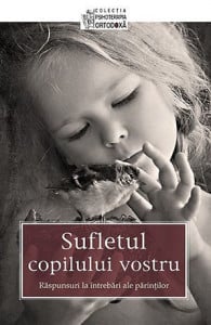 Sufletul copilului vostru. Raspunsuri la intrebari ale parintilor