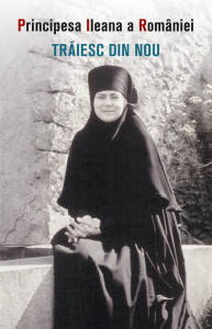Traiesc din nou - Maica Alexandra (Principesa Ileana a Romaniei)