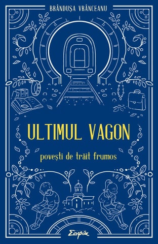 Ultimul vagon. Povești de trăit frumos - Brandusa Vranceanu